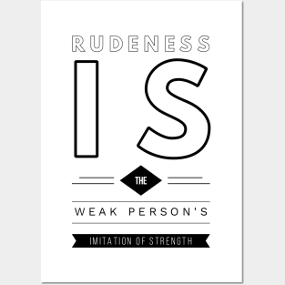 rudeness is the weak person's imitation of strength Posters and Art